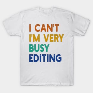 i can't i'm very busy editing T-Shirt